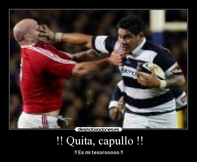 !! Quita, capullo !! - !! Es mi tesorooooo !!