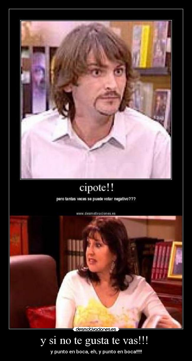 y si no te gusta te vas!!!  - 
