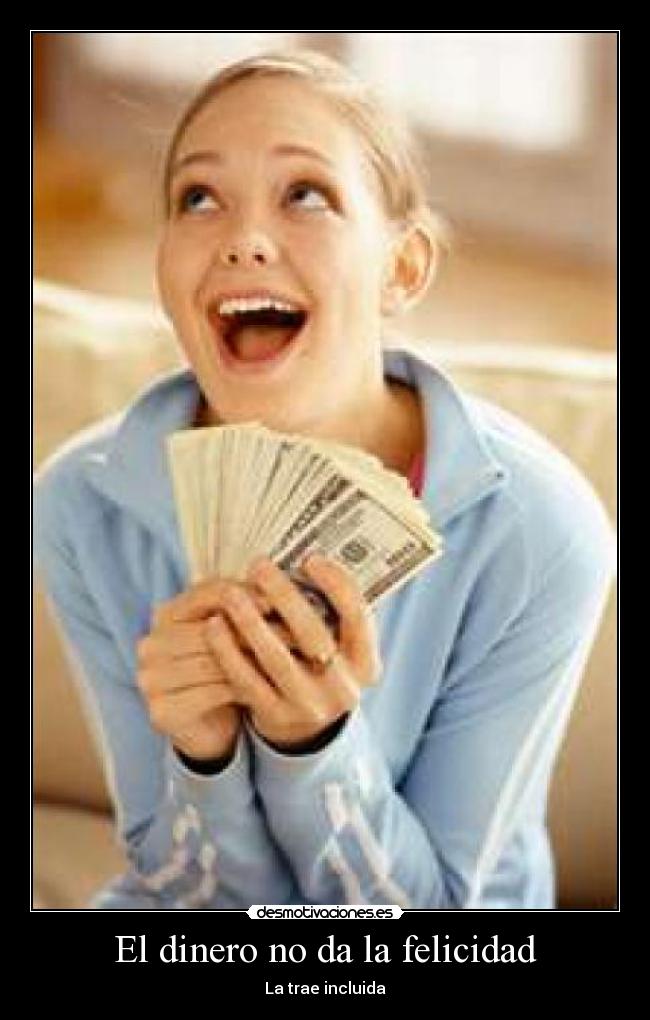 El dinero no da la felicidad - La trae incluida