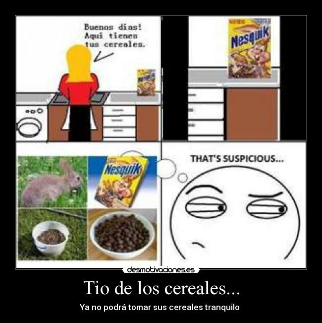 Tio de los cereales... - Ya no podrá tomar sus cereales tranquilo 