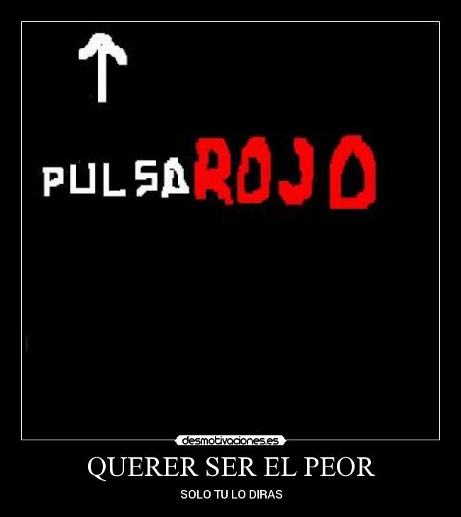 QUERER SER EL PEOR - 