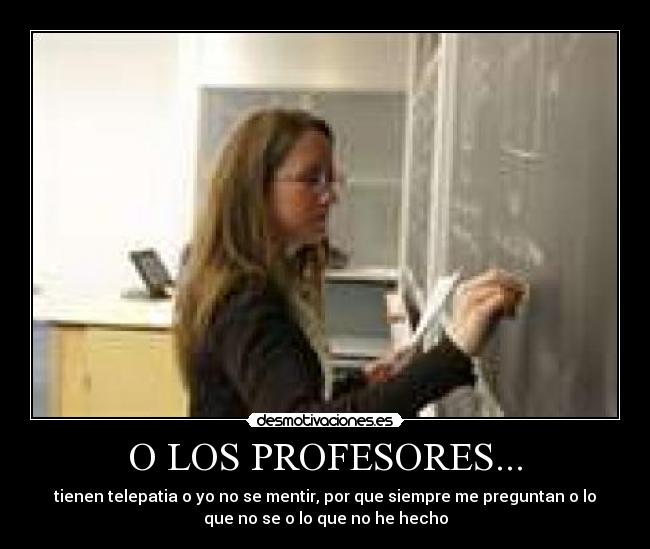 O LOS PROFESORES... - 