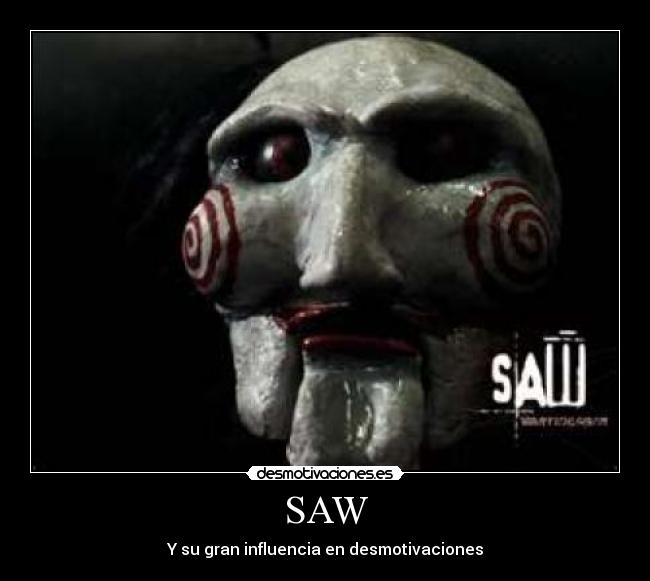 SAW - Y su gran influencia en desmotivaciones