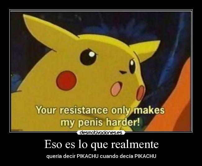 Eso es lo que realmente - quería decir PIKACHU cuando decía PIKACHU