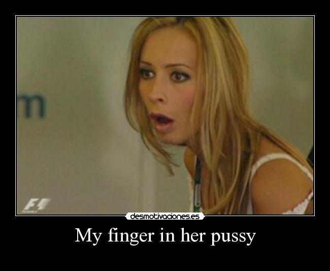 My finger in her pussy -