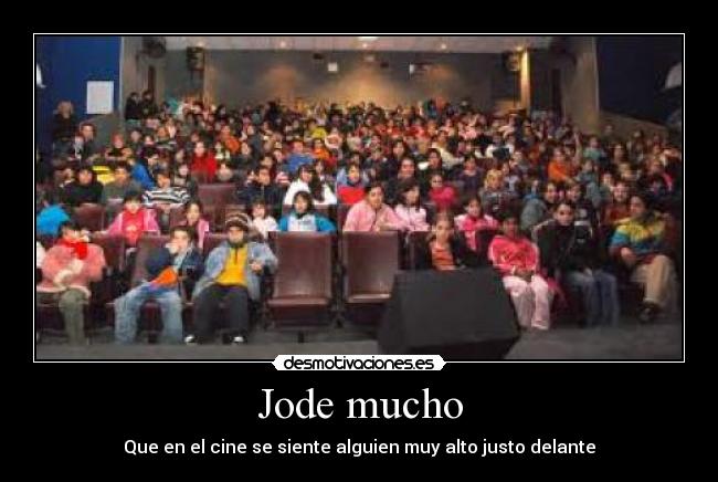 Jode mucho - Que en el cine se siente alguien muy alto justo delante