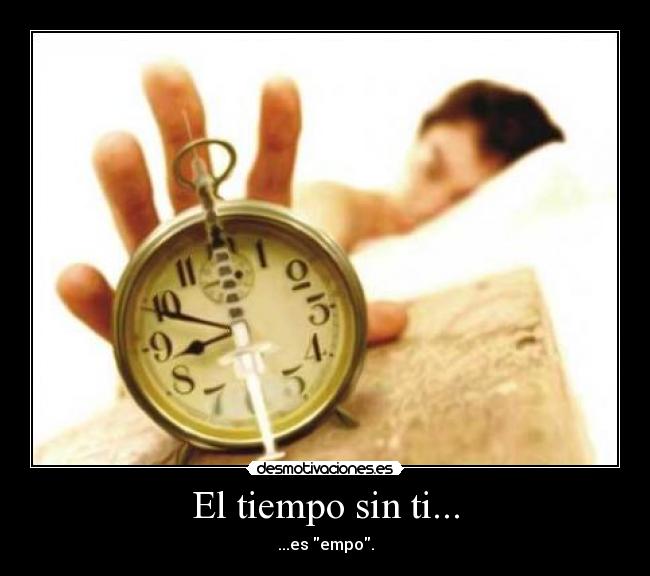 El tiempo sin ti... - 