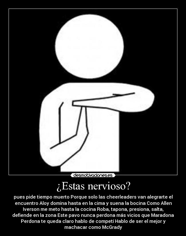 ¿Estas nervioso? - pues pide tiempo muerto Porque solo las cheerleaders van alegrarte el
encuentro Aloy domina hasta en la cima y suena la bocina Como Allen
Iverson me meto hasta la cocina Roba, tapona, presiona, salta,
defiende en la zona Este pavo nunca perdona más vicios que Maradona
Perdona te queda claro hablo de competí Hablo de ser el mejor y
machacar como McGrady