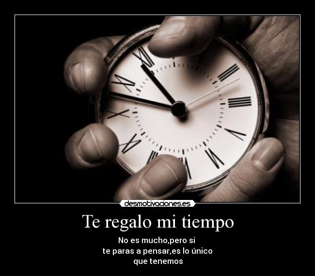 carteles tiempo regalo pensar para mucho poco valioso vida fugaz reloj mano desmotivaciones