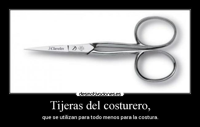 Tijeras del costurero, - que se utilizan para todo menos para la costura.