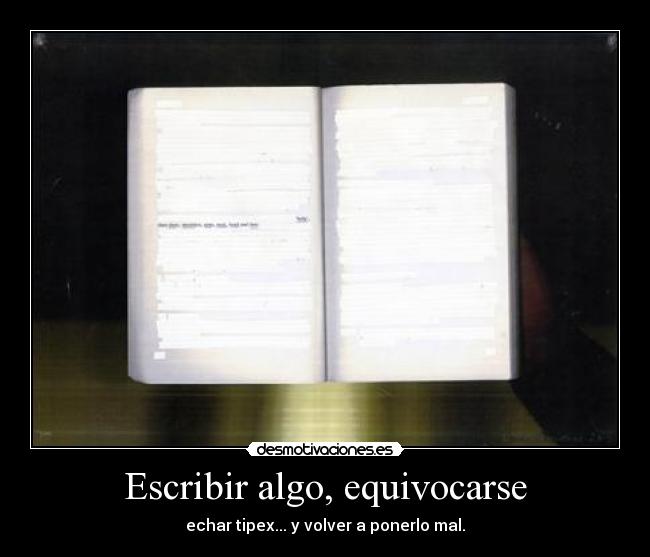 Escribir algo, equivocarse - echar tipex... y volver a ponerlo mal.