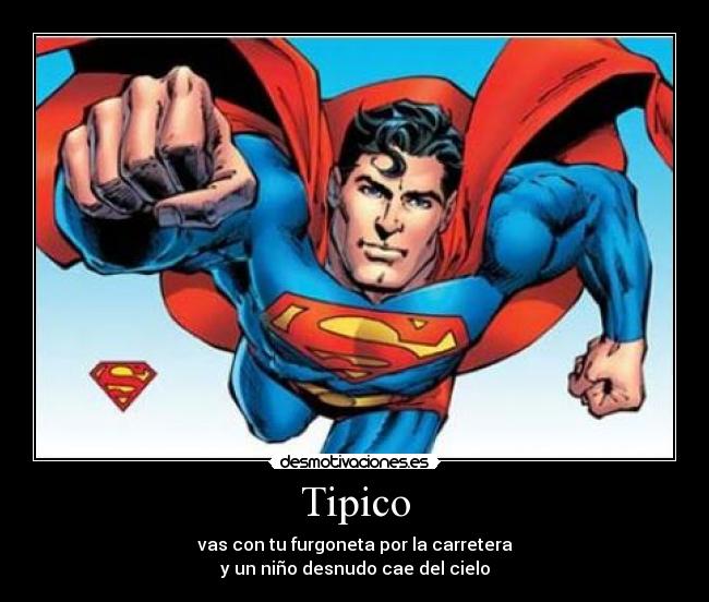 Tipico - vas con tu furgoneta por la carretera
y un niño desnudo cae del cielo