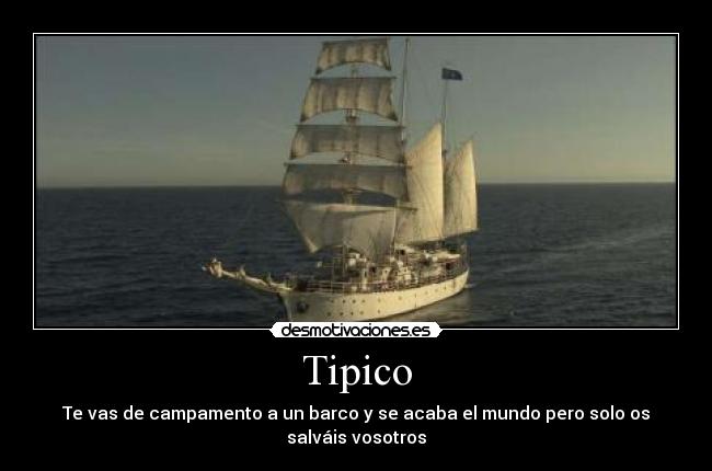 Tipico - Te vas de campamento a un barco y se acaba el mundo pero solo os salváis vosotros