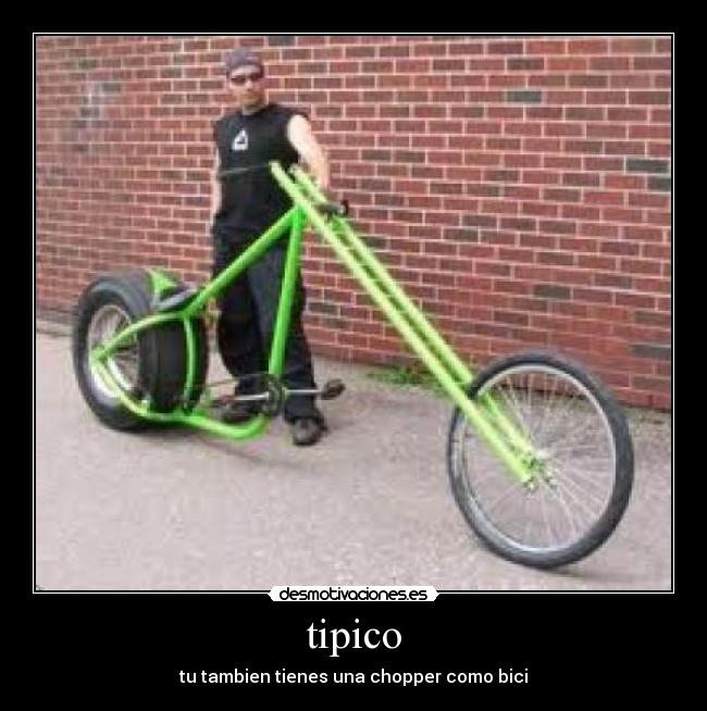 tipico - tu tambien tienes una chopper como bici