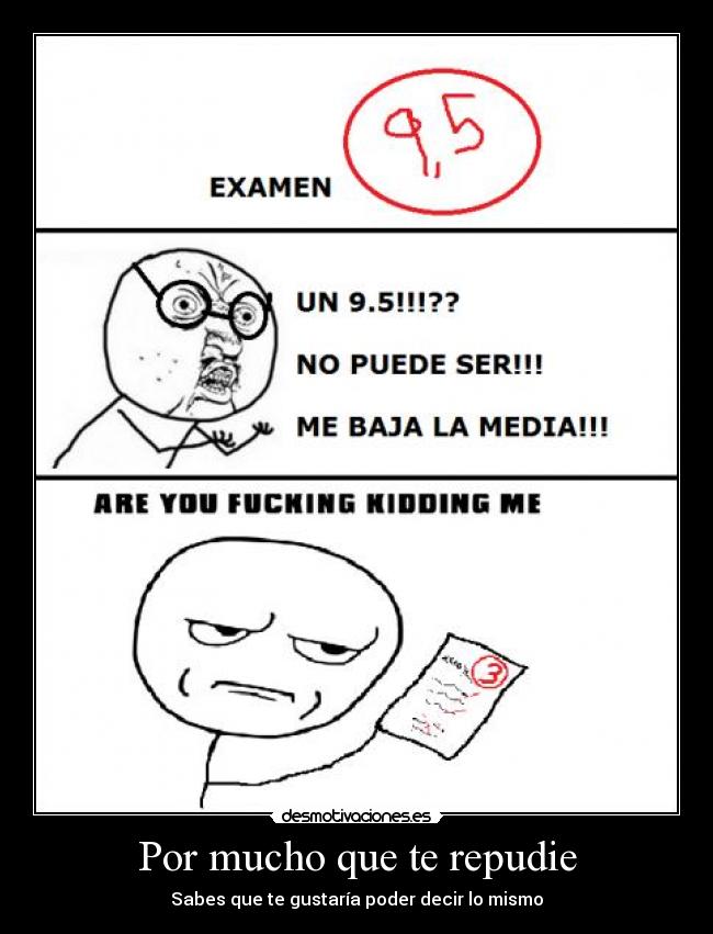 Por mucho que te repudie - Sabes que te gustaría poder decir lo mismo
