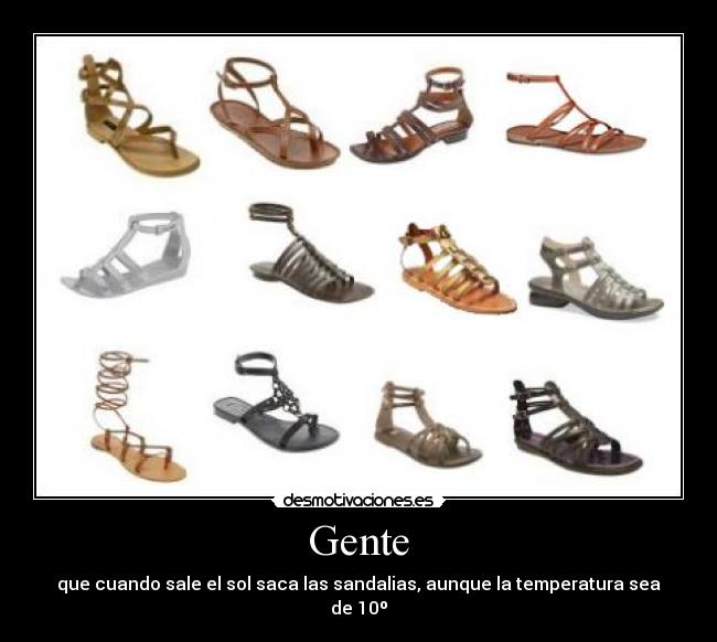 Gente - que cuando sale el sol saca las sandalias, aunque la temperatura sea de 10º