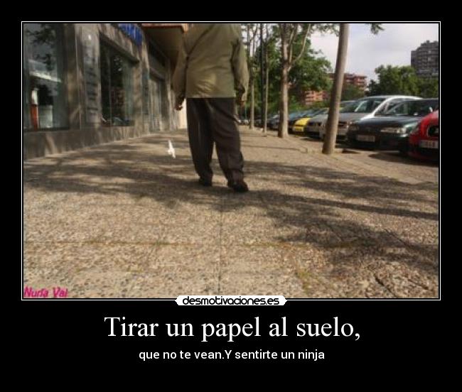 Tirar un papel al suelo, - 