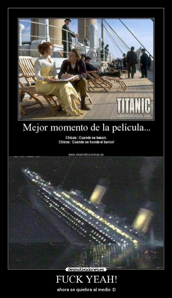 FUCK YEAH! - ahora se quiebra al medio :D