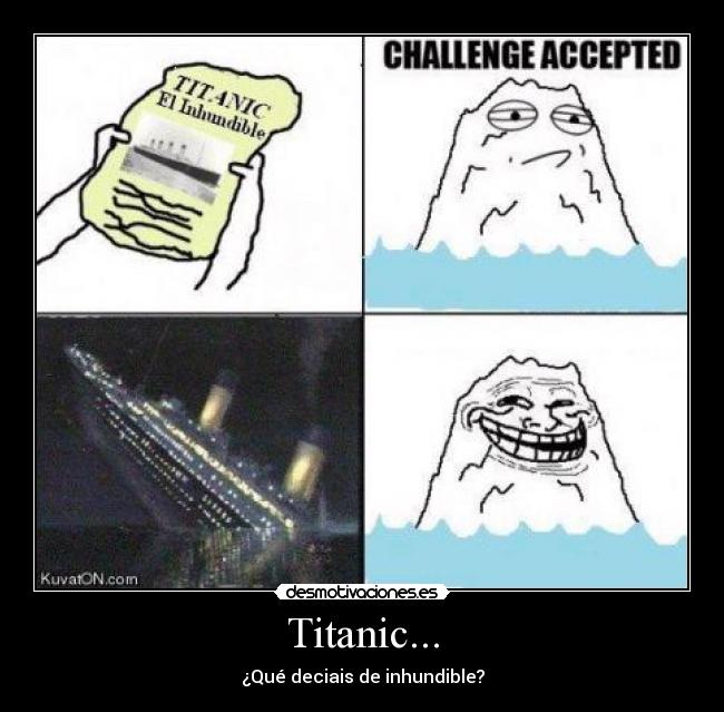 Titanic... - ¿Qué deciais de inhundible?