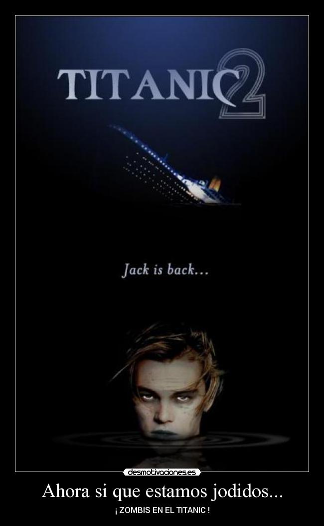 Ahora si que estamos jodidos... - ¡ ZOMBIS EN EL TITANIC !