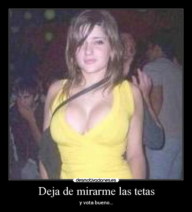 Deja de mirarme las tetas - 