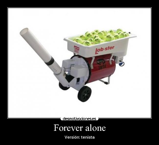 Forever alone -
