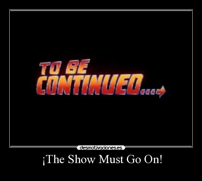 ¡The Show Must Go On! - 