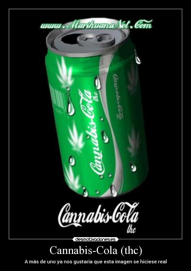 Cannabis-Cola (thc) - A más de uno ya nos gustaria que esta imagen se hiciese real