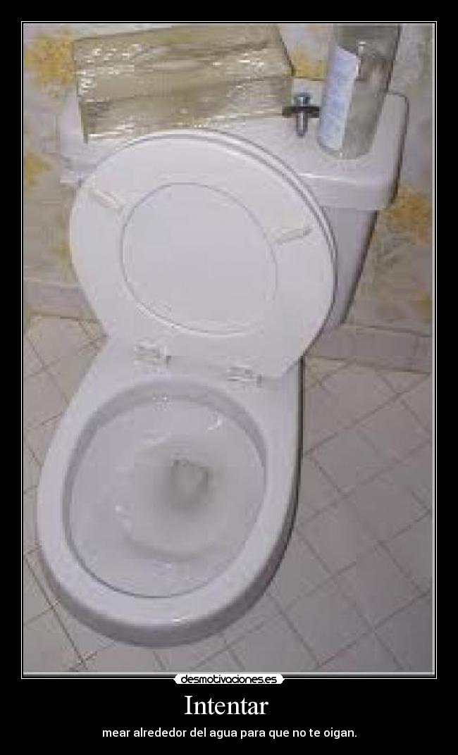 Intentar - mear alrededor del agua para que no te oigan.