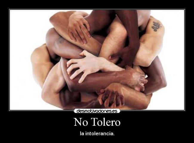 No Tolero - la intolerancia.