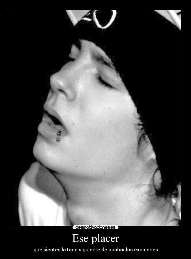 Ese placer - que sientes la tade siguiente de acabar los examenes