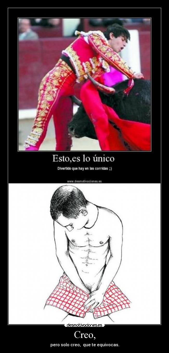 Creo, - pero solo creo, que te equivocas.