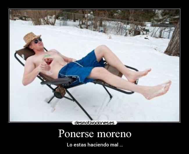 Ponerse moreno - Lo estas haciendo mal ...