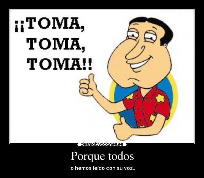 Porque todos - lo hemos leído con su voz..