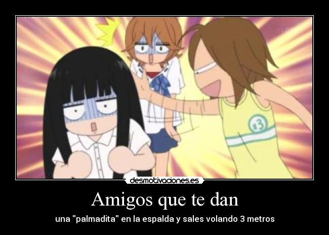Amigos que te dan -