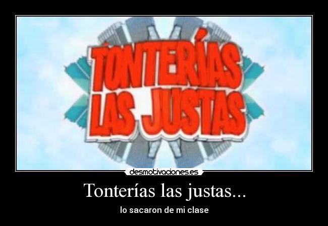 Tonterías las justas... -