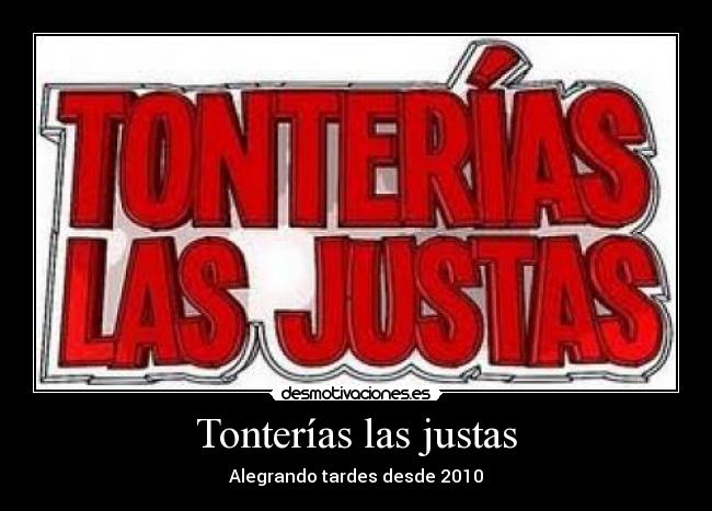 Tonterías las justas -