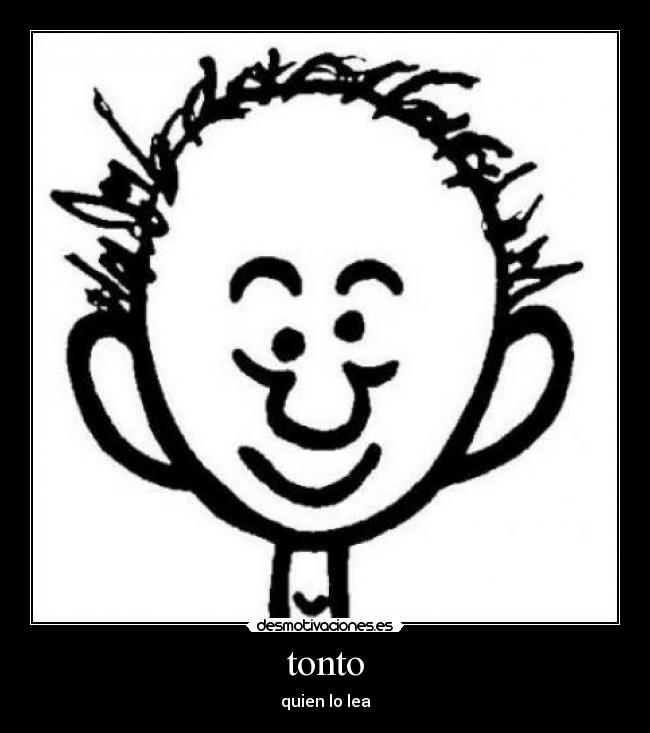 tonto - quien lo lea