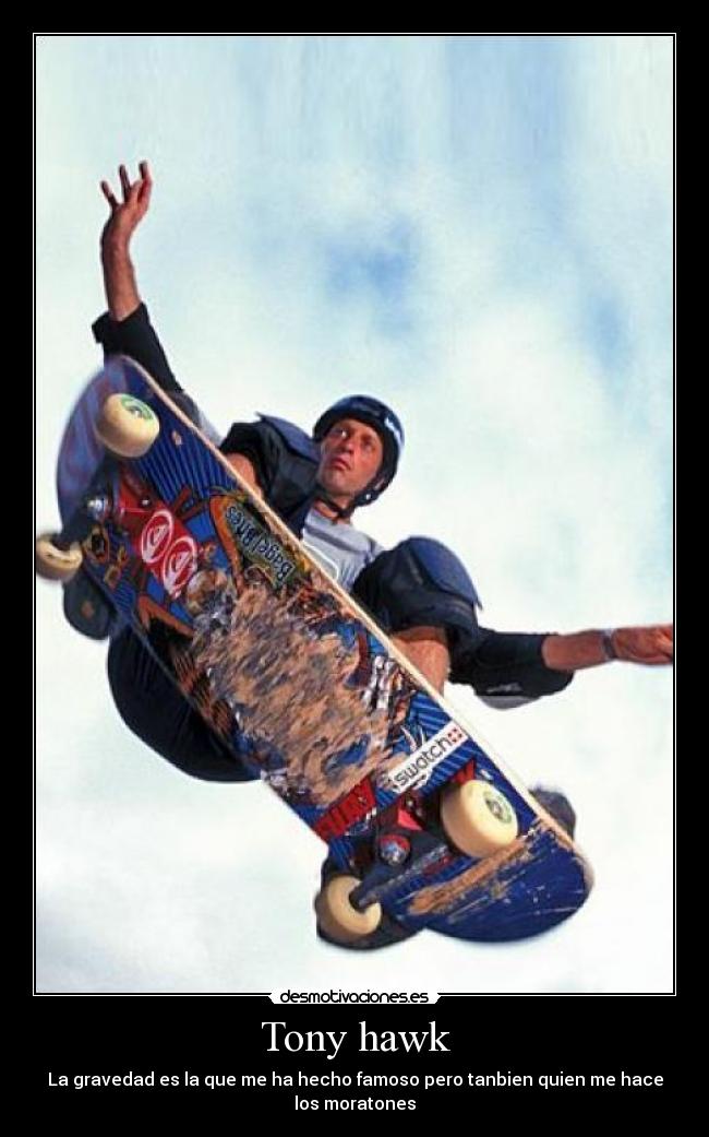 Tony hawk - La gravedad es la que me ha hecho famoso pero tanbien quien me hace los moratones
