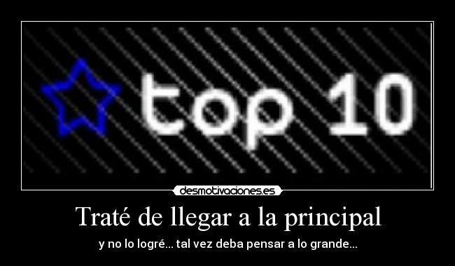 Traté de llegar a la principal - y no lo logré... tal vez deba pensar a lo grande...
