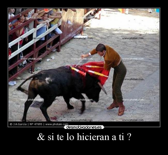 & si te lo hicieran a ti ? - 