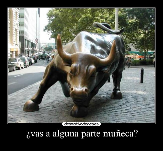 ¿vas a alguna parte muñeca? -