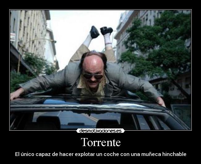 Torrente - El único capaz de hacer explotar un coche con una muñeca hinchable