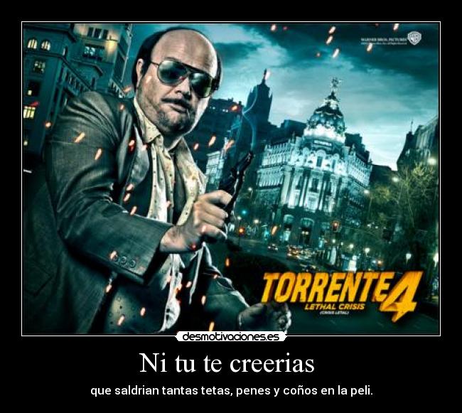 Ni tu te creerias  - que saldrian tantas tetas, penes y coños en la peli.