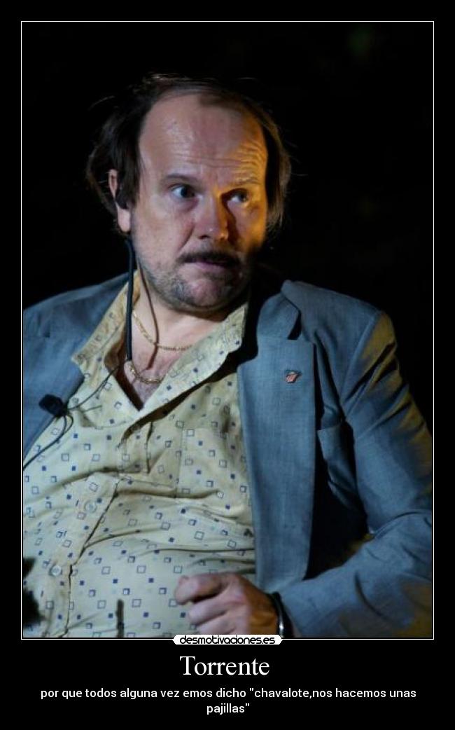 Torrente - por que todos alguna vez emos dicho chavalote,nos hacemos unas pajillas