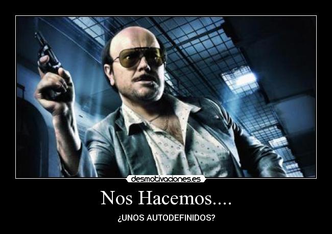 Nos Hacemos.... - ¿UNOS AUTODEFINIDOS?