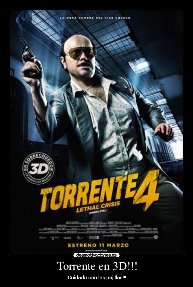 Torrente en 3D!!! - Cuidado con las pajillas!!!