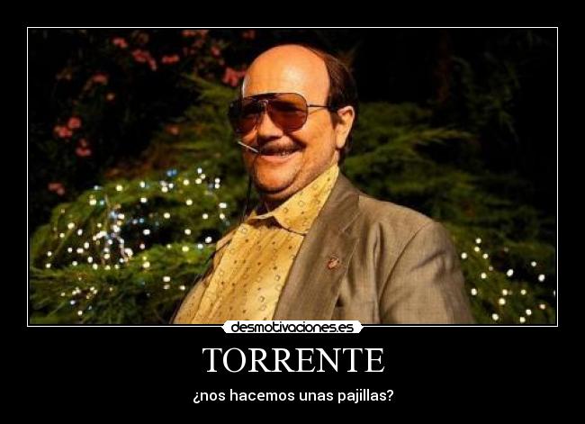 TORRENTE - ¿nos hacemos unas pajillas?
