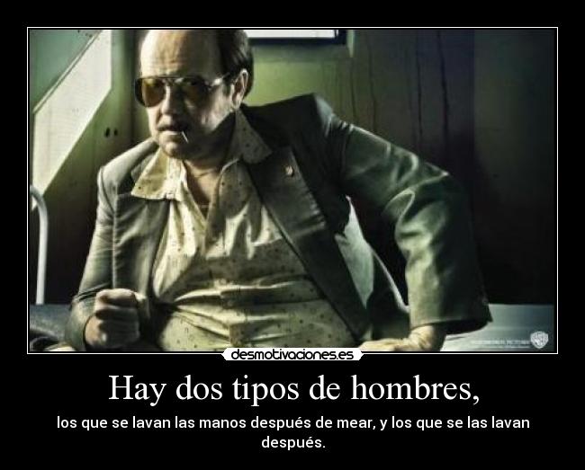 Hay dos tipos de hombres, -