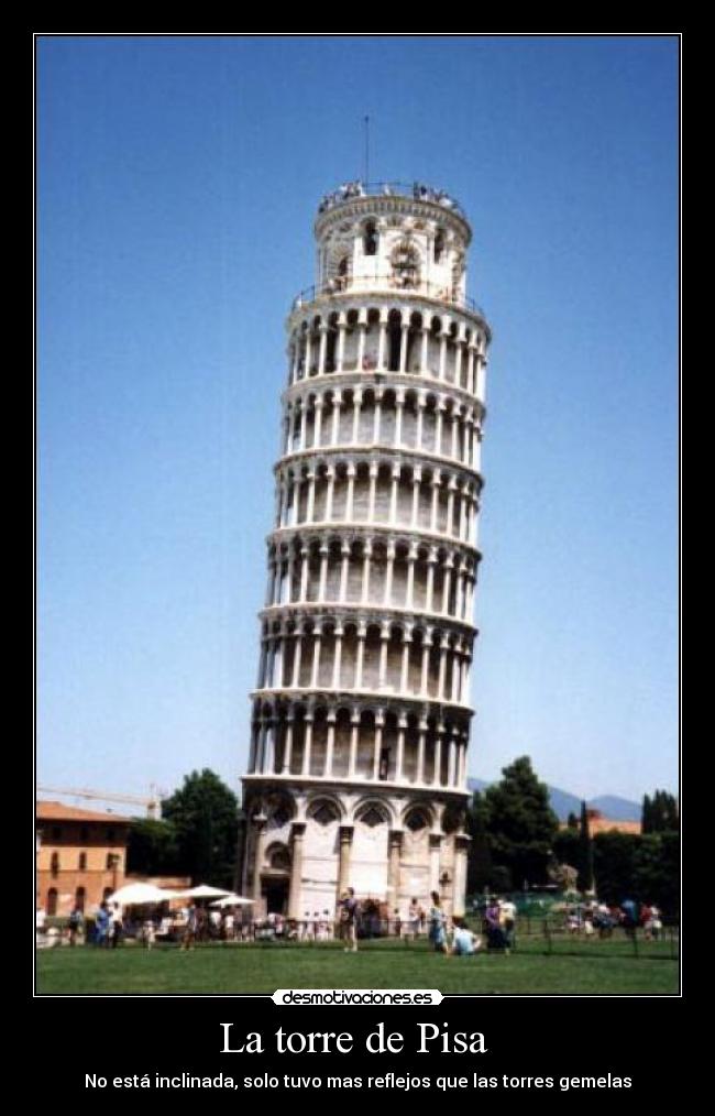 La torre de Pisa - No está inclinada, solo tuvo mas reflejos que las torres gemelas